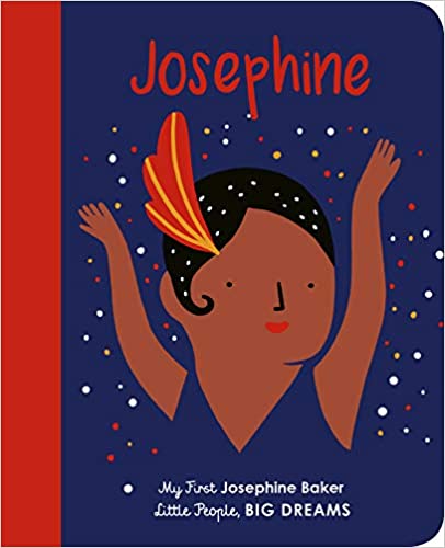 LITTLE PEOPLE, BIG DREAMS: JOSEPHINE BAKER BOARD BOOK