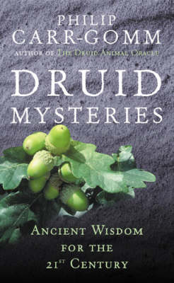 DRUID MYSTERIES : ANCIENT WISDOM FOR THE 21ST CENTURY