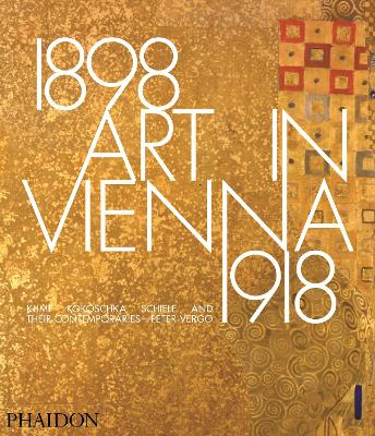 ART IN VIENNA 1898–1918: KLIMT, KOKOSCHKA, SCHIELE AND THEIR CONTEMPORARIES HC