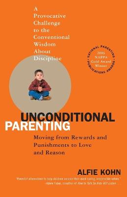 UNCONDITIONAL PARENTING : MOVING FROM REWARDS AND PUNISHMENTS TO LOVE AND REASON PB