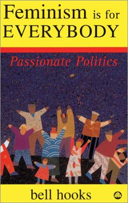 FEMINISM IS FOR EVERYBODY : PASSIONATE POLITICS