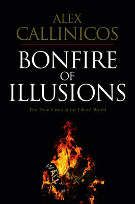 BONFIRE ILLUSIONS (THE TWIN CRISIS OF THE LIBERAL WORLD) PB BONFIRE ILLUSIONS (THE TWIN CRISIS OF THE LIBERAL WORLD) PB