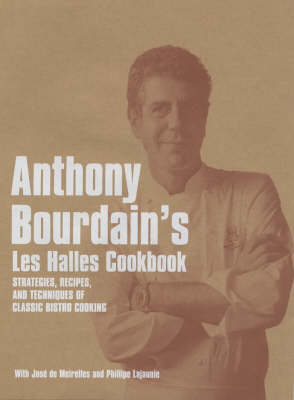 ANTHONY BOURDAIN'S LES HALLES COOKBOOK: STRATEGIES, RECIPES, AND TECHNIQUES OF CLASSIC BISTRO COOKIN