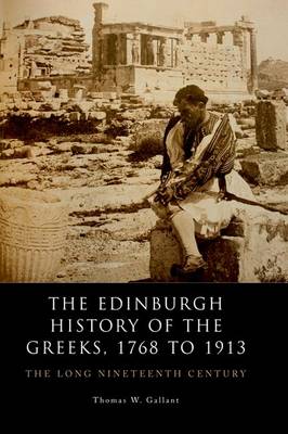 THE EDINBURGH HISTORY OF THE GREEKS , 1768 TO 1913 : THE LONG NINETEENTH CENTURY PB THE EDINBURGH HISTORY OF THE GREEKS , 1768 TO 1913 : THE LONG NINETEENTH CENTURY PB