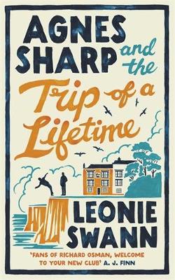 AGNES SHARP AND THE TRIP OF A LIFETIME : THE BESTSELLING COSY CRIME SENSATION FOR FANS OF RICHARD OS PB