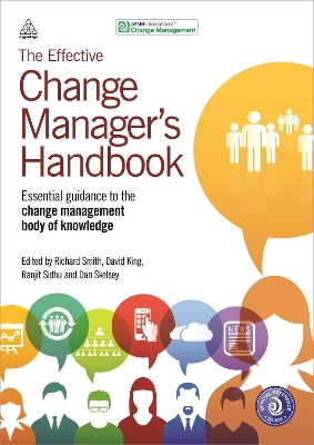 THE EFFECTIVE CHANGE MANAGER'S HANDBOOK : ESSENTIAL GUIDANCE TO THE CHANGE MANAGEMENT BODY OF KNOWLE