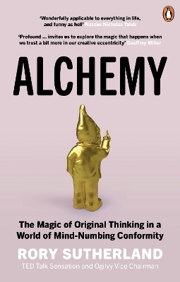 Alchemy : The Magic of Original Thinking in a World of Mind-Numbing Conformity Alchemy : The Magic of Original Thinking in a World of Mind-Numbing Conformity
