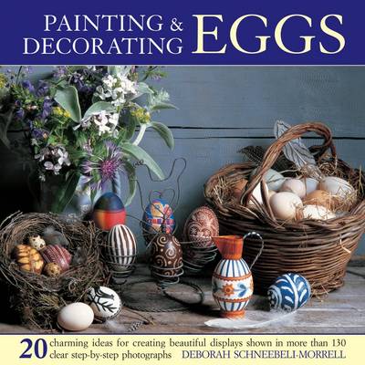 PAINTING AND DECORATING EGGS : 20 CHARMING IDEAS FOR CREATING BEAUIFUL DISPLAYS PB