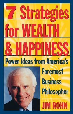 7 STRATEGIES FOR WEALTH & HAPPINESS : POWER IDEAS FROM AMERICA'S FOREMOST BUSINESS PHILOSOPHER