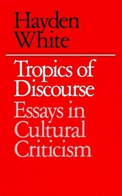 TROPICS OF DISCOURSE : ESSAYS IN CULTURAL CRITICISM