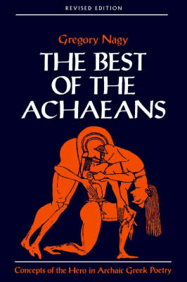 THE BEST OF THE ACHAEANS : CONCEPTS OF THE HERO IN ARCHAIC GREEK POETRY PB