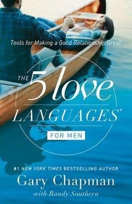 FIVE LOVE LANGUAGES FOR MEN : TOOLS FOR MAKING A GOOD RELATIONSHIP GREAT