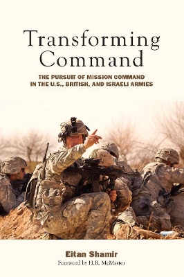 Transforming Command - The Pursuit of Mission Command in the U.S., British, and Israeli Armies