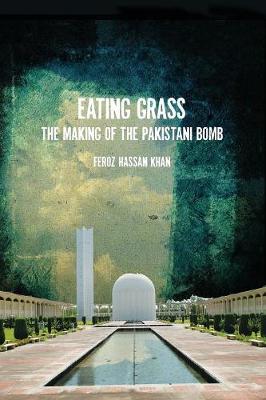 EATING GRASS : THE MAKING OF THE PAKISTANI BOMB PB EATING GRASS : THE MAKING OF THE PAKISTANI BOMB PB