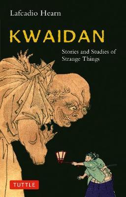 KWAIDAN : STORIES AND STUDIES OF STRANGE THINGS PB