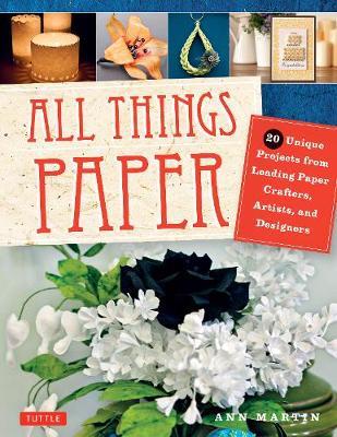 ALL THINGS PAPER : 20 UNIQUE PROJECTS FROM LEADING PAPER CRAFTS PB