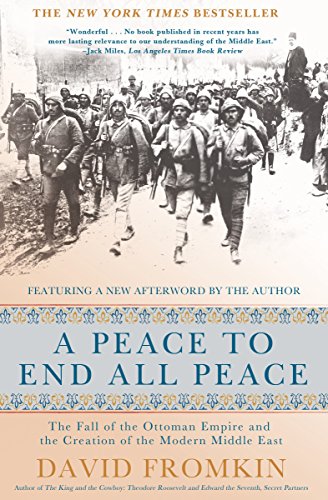 A PEACE TO END ALL PEACE : THE FALL OF THE OTTOMAN EMPIRE AND THE CREATION OF THE MODERN MIDDLE EAST PB