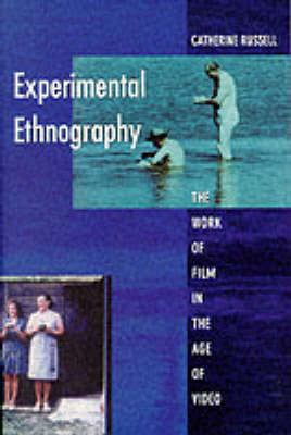 EXPERIMENTAL ETHNOGRAPHY : THE WORK OF FILM IN THE AGE OF VIDEO PB