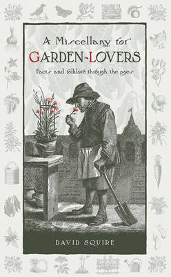 A MISCELLANY FOR GARDEN - LOVERS : FACTA AND FOLKLORE THROUGH THE AGES HC A MISCELLANY FOR GARDEN - LOVERS : FACTA AND FOLKLORE THROUGH THE AGES HC