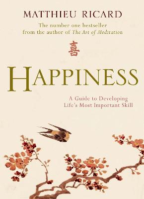 HAPPINESS : A GUIDE TO DEVELOPING LIFE' S MOST IMPORTANT SKILL PB