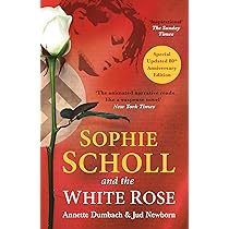 SOPHIE SCHOLL AND THE WHITE ROSE