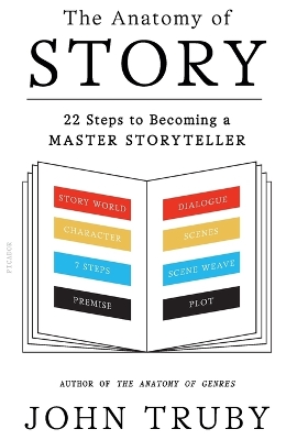 THE ANATOMY OF STORY : 22 STEPS TO BECOMING A MASTER STORYTELLER PB THE ANATOMY OF STORY : 22 STEPS TO BECOMING A MASTER STORYTELLER PB