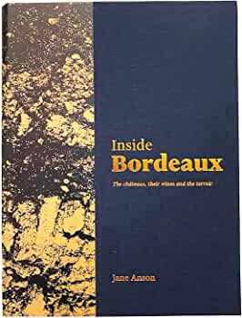 INSIDE BORDEAUX : THE CHATEAUX, THEIR WINES AND THEIR TERROIR INSIDE BORDEAUX : THE CHATEAUX, THEIR WINES AND THEIR TERROIR