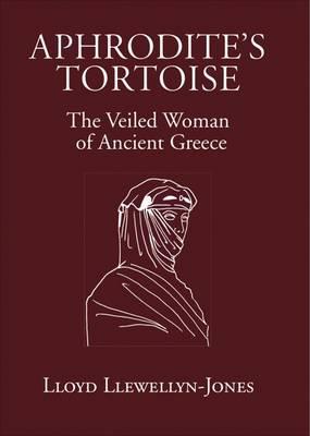 APHRODITE'S TORTOISE : THE VEILED WOMAN OF ANCIENT GREECE APHRODITE'S TORTOISE : THE VEILED WOMAN OF ANCIENT GREECE