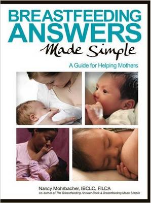BREASTFEEDING ANSWERS MADE SIMPLE : A GUIDE FOR HELPING MOTHERS PB BREASTFEEDING ANSWERS MADE SIMPLE : A GUIDE FOR HELPING MOTHERS PB