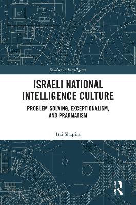 ISRAELI NATIONAL INTELLIGENCE CULTURE : PROBLEM-SOLVING, EXCEPTIONALISM, AND PRAGMATISM