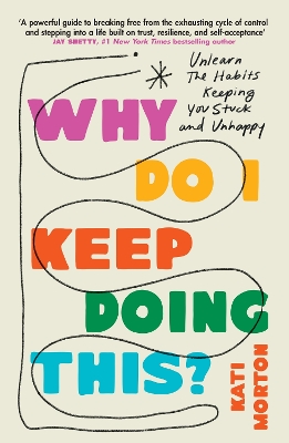 WHY DO I KEEP DOING THIS? : UNLEARN THE HABITS KEEPING YOU STUCK AND UNHAPPY PB