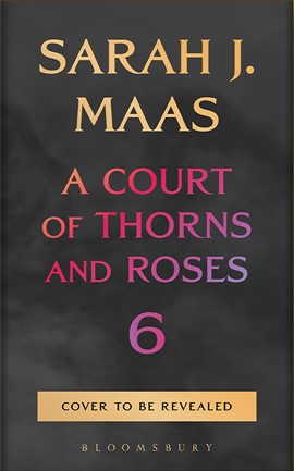 A COURT OF THORNS AND ROSES 6 HC
