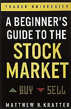 A BEGINNER'S GUIDE TO THE STOCΚ MARKET : EVERYTHING YOU NEED TO START MAKING MONEY TODAY A BEGINNER'S GUIDE TO THE STOCΚ MARKET : EVERYTHING YOU NEED TO START MAKING MONEY TODAY