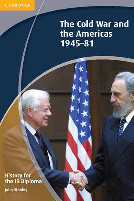 HISTORY FOR THE IB DIPLOMA:THE COLD WAR AND THE AMERICAS 1945-1981