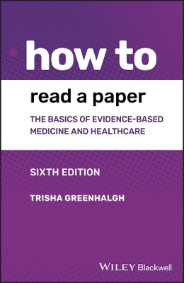 HOW TO READ A PAPER: THE BASICS OF EVIDENCE-BASED MEDICINE AND HEALTHCARE, 6TH EDITION