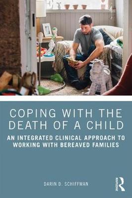 COPING WITH THE DEATH OF A CHILD: AN INTEGRATED CLINICAL APPROACH TO WORKING WITH BEREAVED FAMILIES PB