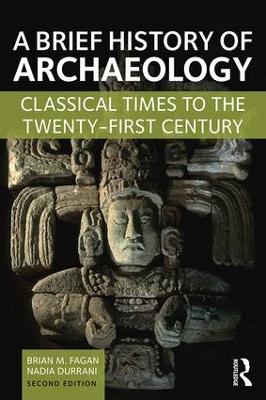 A BRIEF HISTORY OF ARCHAEOLOGY : CLASSICAL TIMES TO THE TWENTY-FIRST CENTURY A BRIEF HISTORY OF ARCHAEOLOGY : CLASSICAL TIMES TO THE TWENTY-FIRST CENTURY