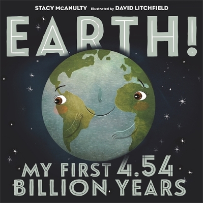 EARTH! MY FIRST 4.54 BILLION YEARS (OUR UNIVERSE, 1)