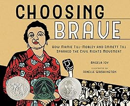 CHOOSING BRAVE : HOW MAMIE TILL-MOBLEY AND EMMETT TILL SPARKED THE CIVIL RIGHTS MOVEMENT CHOOSING BRAVE : HOW MAMIE TILL-MOBLEY AND EMMETT TILL SPARKED THE CIVIL RIGHTS MOVEMENT