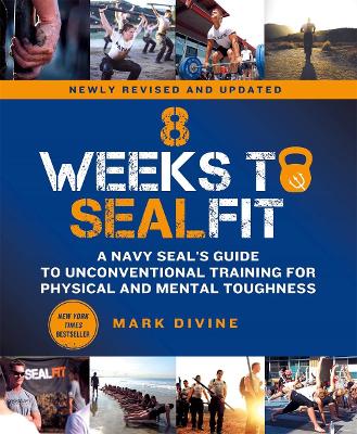8 WEEKS TO SEALFIT : A NAVY SEAL'S GUIDE TO UNCONVENTIONAL TRAINING FOR PHYSICAL AND MENTAL TOUGHNES