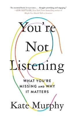 YOU'RE NOT LISTENING : WHAT YOU'RE MISSING AND WHY IT MATTERS