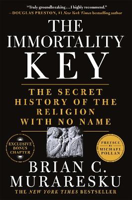 THE IMMORTALITY KEY : THE SECRET HISTORY OF THE RELIGION WITH NO NAME