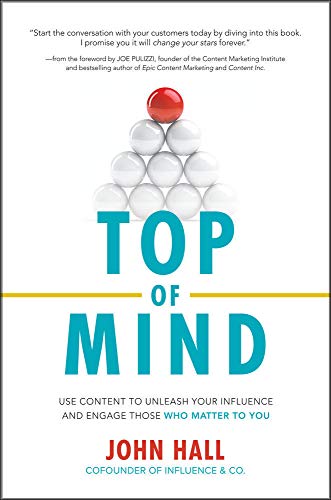 TOP OF MIND : USE CONTENT TO UNLEASH YOUR INFLUENCE AND ENGAGE THOSE HC TOP OF MIND : USE CONTENT TO UNLEASH YOUR INFLUENCE AND ENGAGE THOSE HC
