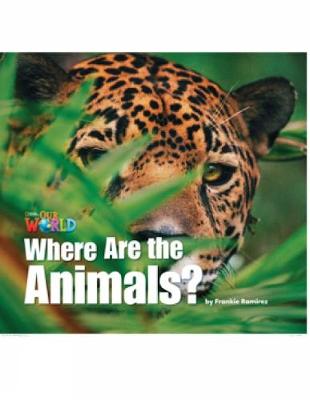 OUR WORLD 1: WHERE ARE THE ANIMALS? - BRE OUR WORLD 1: WHERE ARE THE ANIMALS? - BRE