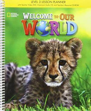 WELCOME TO OUR WORLD 3 SB LESSON PLANNER WITH CLASS AUDIO CD & TEACHER'S RESOURCES CD-ROM BRITISH ED.