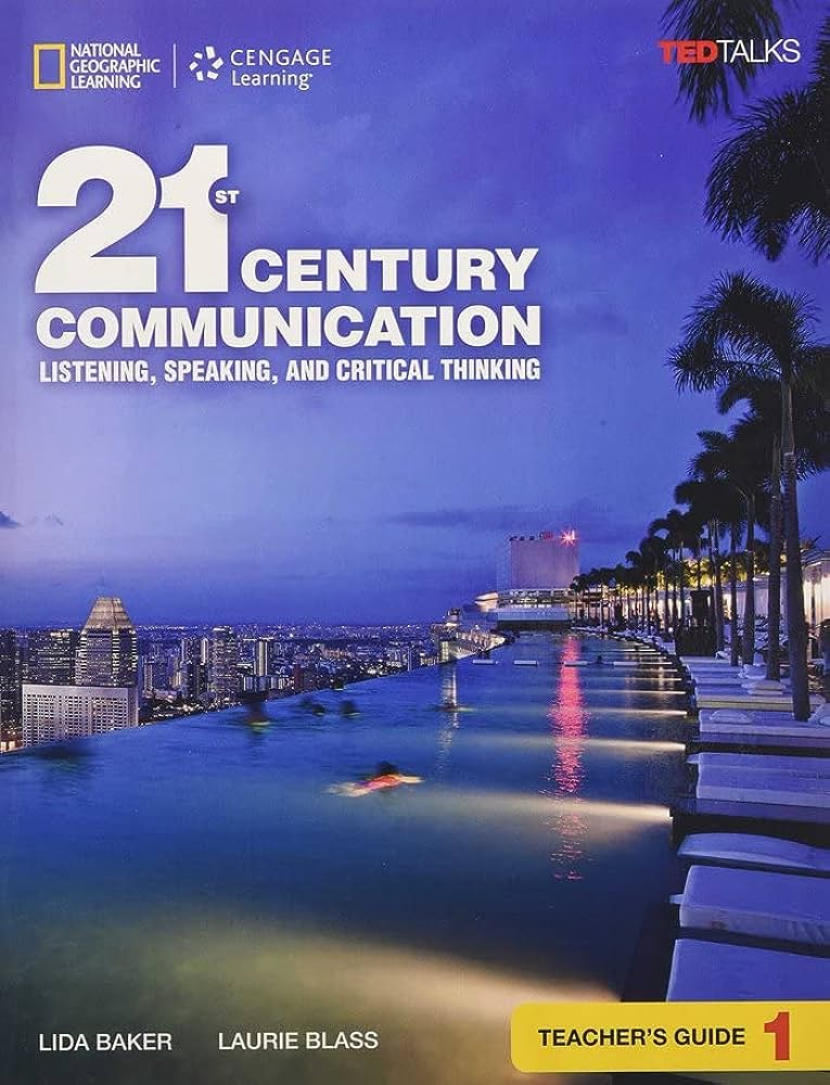 21ST CENTURY COMMUNICATION 1: LISTENING, SPEAKING AND CRITICAL THINKING TCHR'S GUIDE 21ST CENTURY COMMUNICATION 1: LISTENING, SPEAKING AND CRITICAL THINKING TCHR'S GUIDE