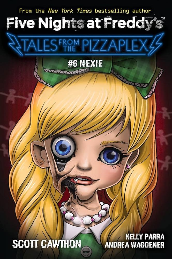 FIVE NIGHTS AT FREDDY'S : TALES FROM THE PIZZAPLEX 6: NEXIE FIVE NIGHTS AT FREDDY'S : TALES FROM THE PIZZAPLEX 6: NEXIE