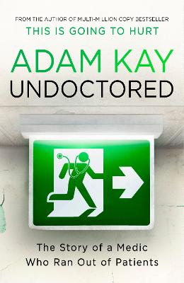 Undoctored : The Story of a Medic Who Ran Out of Patients
