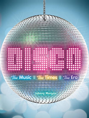 DISCO : THE MUSIC, THE TIMES, THE ERA HC DISCO : THE MUSIC, THE TIMES, THE ERA HC