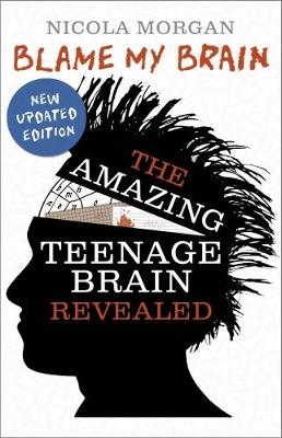 BLAME MY BRAIN: THE AMAZING TEENAGE BRAIN REVEALED PB